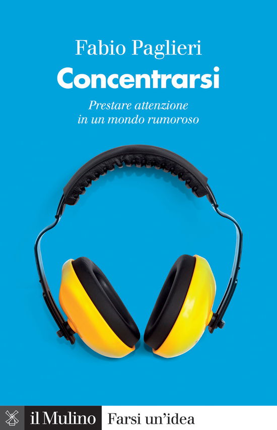 Cover for Fabio Paglieri · Concentrarsi. Prestare Attenzione In Un Mondo Rumoroso (Book)