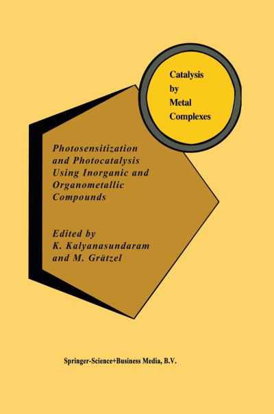 Cover for K Kalyanasundaram · Photosensitization and Photocatalysis Using Inorganic and Organometallic Compounds - Catalysis by Metal Complexes (Pocketbok) [Softcover reprint of the original 1st ed. 1993 edition] (2010)