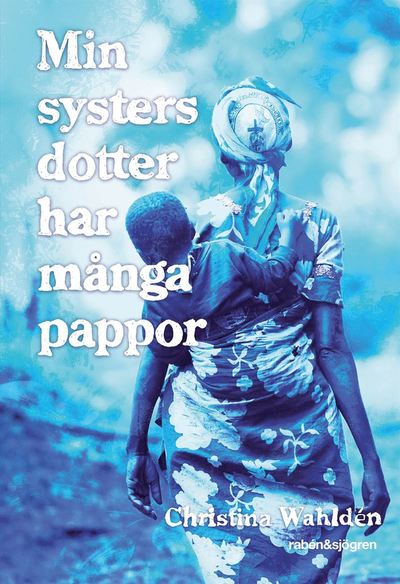 Cover for Christina Wahldén · Min systers dotter har många pappor (ePUB) (2013)