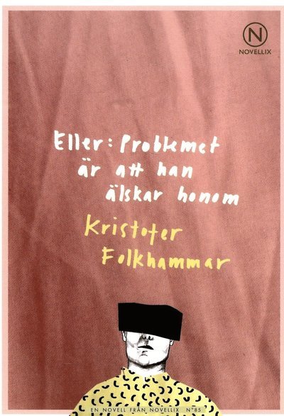 Cover for Kristofer Folkhammar · Eller: Problemet är att han älskar honom (Book) (2016)