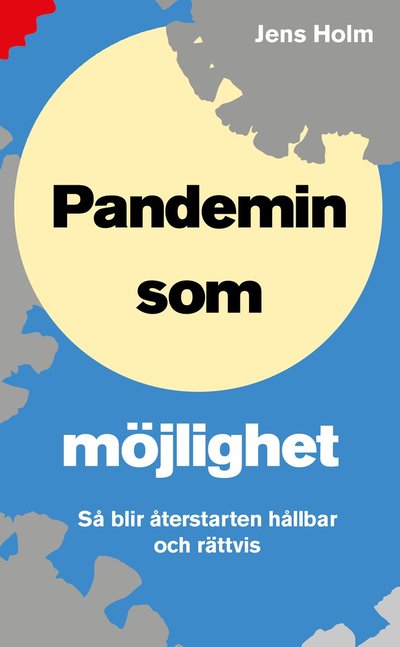 Cover for Jens Holm · Pandemin som möjlighet : så blir återstarten hållbar och rättvis (Paperback Book) (2021)