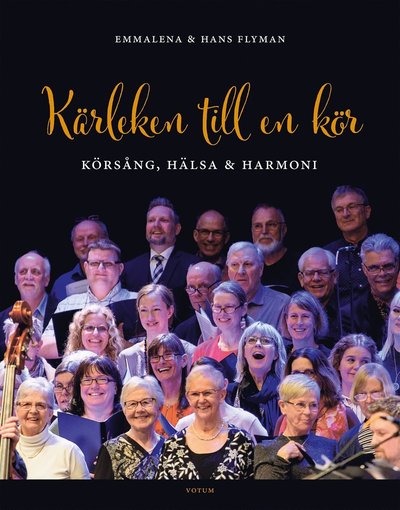 Kärleken till en kör : Körsång, hälsa och harmoni - Hans Flyman - Bücher - Votum & Gullers Förlag - 9789188435651 - 15. November 2018