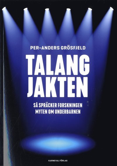 Cover for Per-Anders Grösfjeld · Talangjakten : så spräcker forskningen myten om underbarnen (Book) (2020)