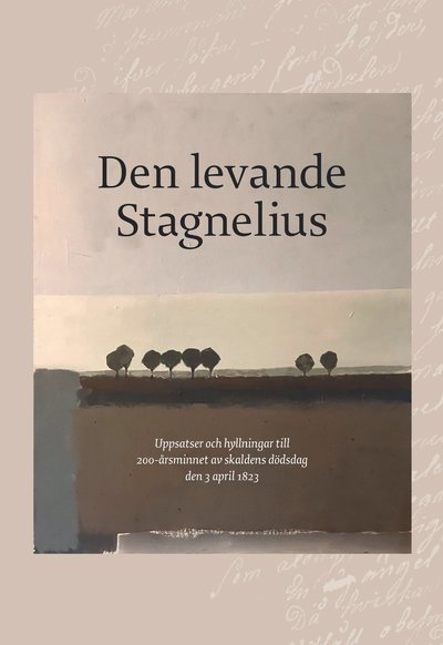 Den levande Stagnelius : uppsatser och hyllningar till 200-årsminnet av skaldens dödsdag den 3 april 1823 - Christian Adolph Palme, Paula Henrikson, Helga Krook, Anders Olsson, Emil Wilhelm Ruda, Jila Mossaed, Göran Greider, Thomas Jennefelt, Ingrid Kallenbäck, Carl August Adlersparre, Anders Johansson, Styrbjörn Järnegard, Magnus William-Olsson, Tove Folkesson - Books - Trolltrumma AB - 9789198632651 - April 3, 2023