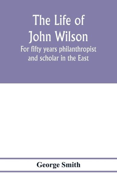 The life of John Wilson - George Smith - Kirjat - Alpha Edition - 9789353976651 - keskiviikko 29. tammikuuta 2020