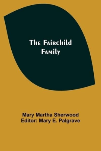 The Fairchild Family - Mary Martha Sherwood - Books - Alpha Edition - 9789355394651 - November 22, 2021