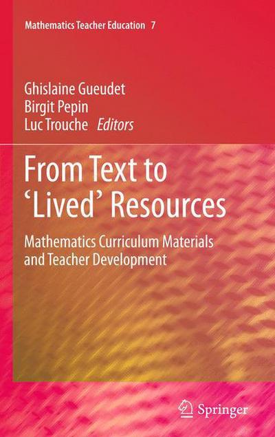 Cover for Ghislaine Gueudet · From Text to 'Lived' Resources: Mathematics Curriculum Materials and Teacher Development - Mathematics Teacher Education (Inbunden Bok) [2012 edition] (2011)