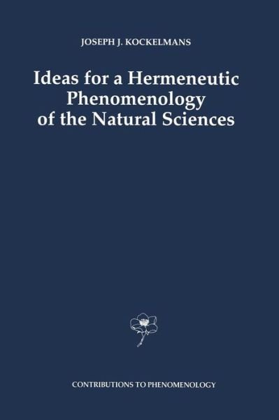 Cover for J.J. Kockelmans · Ideas for a Hermeneutic Phenomenology of the Natural Sciences - Contributions to Phenomenology (Paperback Book) [Softcover reprint of the original 1st ed. 1993 edition] (2012)