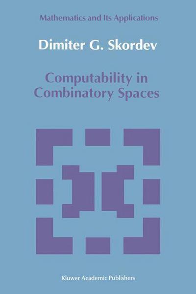 Computability in Combinatory Spaces: an Algebraic Generalization of Abstract First Order Computability - Mathematics and Its Applications - Dimiter G. Skordev - Bøger - Springer - 9789401051651 - 26. oktober 2012