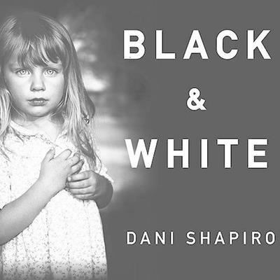 Cover for Dani Shapiro · Black and White (CD) (2007)