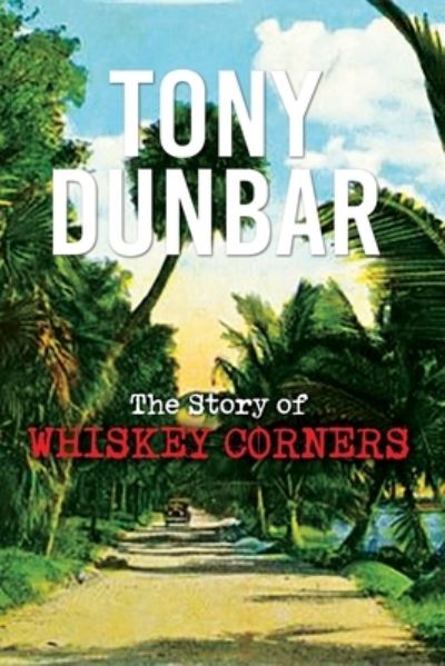 Cover for Tony Dunbar · Story of Whiskey Corners (Book) (2023)