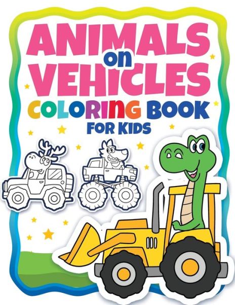 Cover for Alaadin Art · Animals On Vehicles Coloring Book For Kids (Ages 4-8): Original Drawings Of Animals Riding Cars &amp; Trucks. Funny Animal Drawings. Easy Coloring For Preschool And Kindergarten (Paperback Book) (2022)