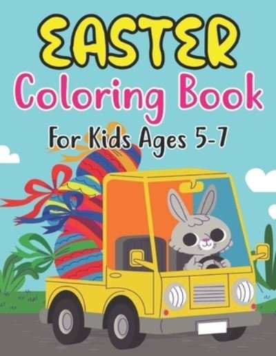 Cover for Anjuman Publishing · Easter Coloring Book For Kids Ages 5-7: Easter Coloring Book For Toddlers And Preschool Little Kids Ages 5-7 Large Print, Big &amp; Easy, Simple Drawings (Happy Easter Coloring Books) (Paperback Book) (2022)