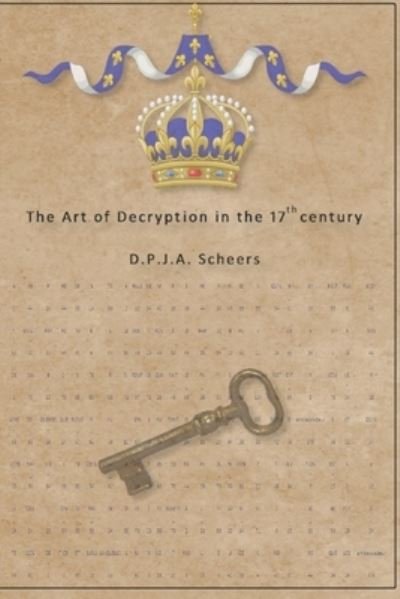 Cover for D P J a Scheers · The Art of Decryption in the 17th century (Paperback Bog) (2022)