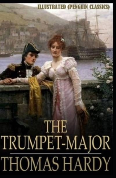Cover for Thomas Hardy · The Trumpet Major By Thomas Hardy Illustrated (Penguin Classics) (Paperback Bog) (2021)
