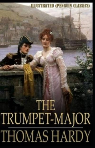 Cover for Thomas Hardy · The Trumpet Major By Thomas Hardy Illustrated (Penguin Classics) (Paperback Book) (2021)