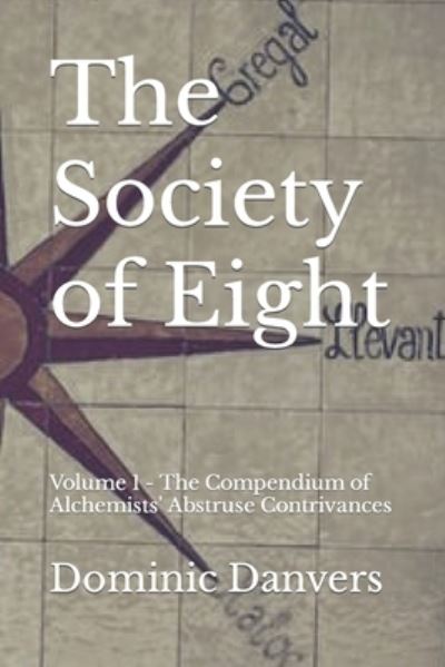 Cover for Dominic Danvers · The Society of Eight: Volume 1 - The Compendium of Alchemists' Abstruse Contrivances - The Society of Eight (Paperback Book) (2021)