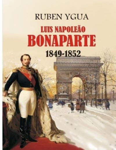 Cover for Ruben Ygua · Luis Napoleao Bonaparte: 1849-1852 (Paperback Bog) (2020)