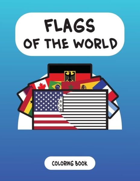Cover for Agadir At · Flags Of The World: Flags of the World Coloring Book for Kids &amp; Special Gifts, Flags Coloring Activity Book, Also Coloring the Flags of the Countries For Kids &amp; Adults (8.5 X 11) 60 Pages (Paperback Book) (2020)