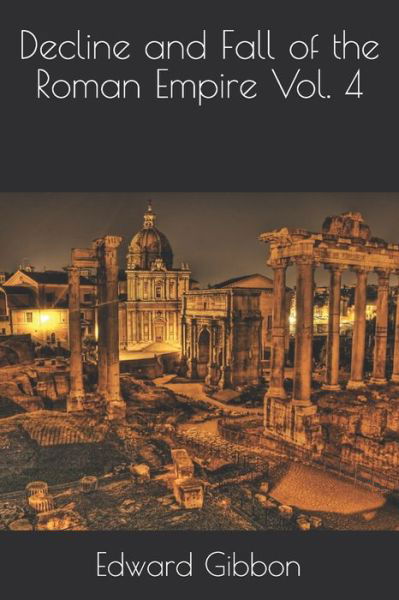 Decline and Fall of the Roman Empire Vol. 4 - Edward Gibbon - Books - Independently Published - 9798593183651 - February 3, 2021