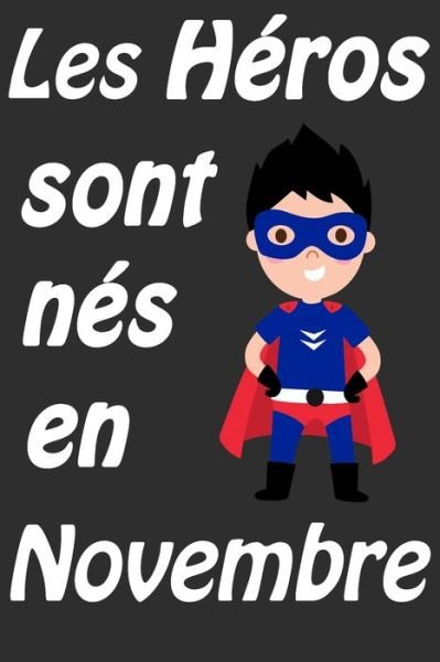 Les Heros Sont Nes En Novembre - Cadeaux D Pour Votre Enfants - Livros - Independently Published - 9798602898651 - 22 de janeiro de 2020
