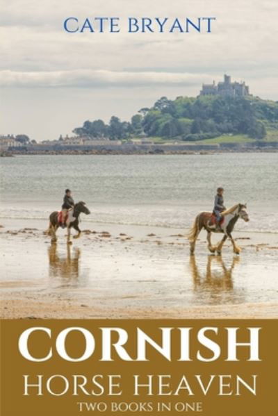 Cover for Cate Bryant · Cornish Horse Heaven: Two Books In One: Galloping Across A Cornish Summer and Pony Trekking Across Goonhilly (Pocketbok) (2020)