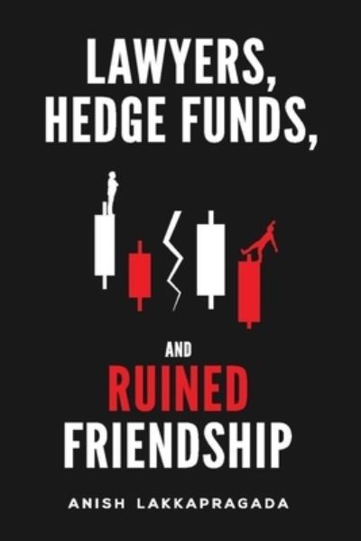 Cover for Anish Lakkapragada · Lawyers, Hedge Funds, and Ruined Friendship (Paperback Book) (2020)