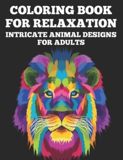 Cover for Bailey Browning · Coloring Book For Relaxation Intricate Animal Designs for Adults (Paperback Bog) (2020)