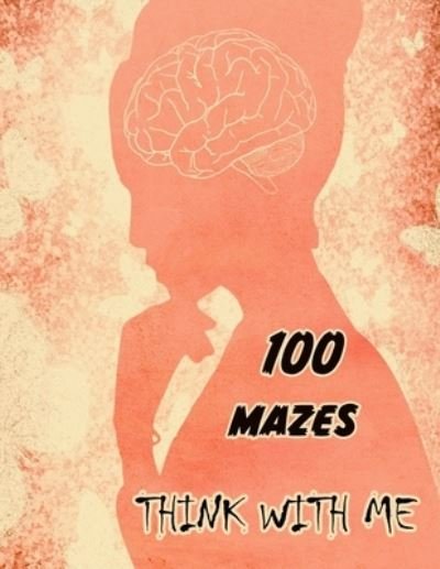 Cover for Rojena Bell · Think with Me: The Book of Mazes: for Adults -100 maze for Stress Relief and Relaxation (Taschenbuch) (2021)