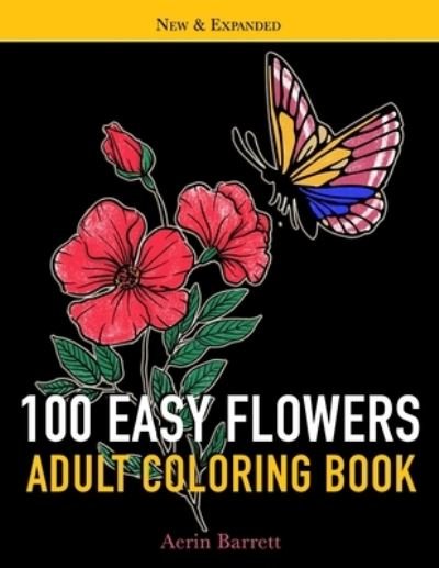 Cover for Aerin Barrett · 100 Easy Flowers Adult Coloring Book: Large Print for Adult Relaxation with Simple Beautiful Illustrations Perfect Gift Coloring Book for Seniors (Pocketbok) (2021)