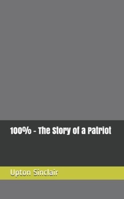 Cover for Upton Sinclair · 100% - The Story of a Patriot (Pocketbok) (2021)