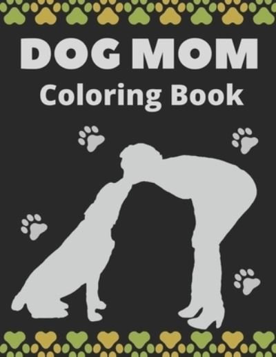 Cover for Af Book Publisher · Dog Mom Coloring Book: Dog Mom Quotes Coloring Book: Perfect For Mom Gift (Paperback Book) (2021)