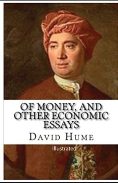 Of Money, and Other Economic Essays illustrated - David Hume - Książki - Independently Published - 9798740028651 - 18 kwietnia 2021