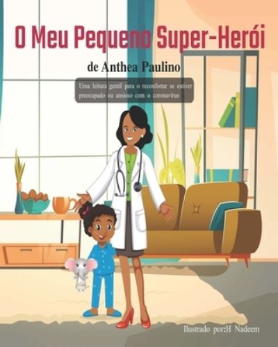 Cover for Anthea Paulino · Meu Pequeno Super-Heroi: Uma leitura gentil para o reconfortar se estiver preocupado ou ansioso com o Coronavirus - My Little Superhero (Paperback Book) (2021)