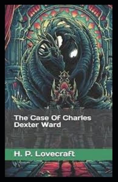 The Case of Charles Dexter Ward illustrated Edition - H P Lovecraft - Livros - Independently Published - 9798745106651 - 27 de abril de 2021