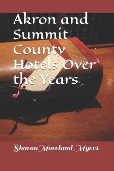 Cover for Sharon Moreland Myers · Akron and Summit County Hotels Over the Years (Paperback Book) (2022)