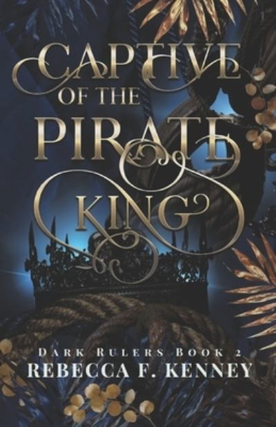 Captive of the Pirate King: A Pirate Romance (Standalone) - Dark Rulers - Rebecca F Kenney - Books - Independently Published - 9798796906651 - January 7, 2022