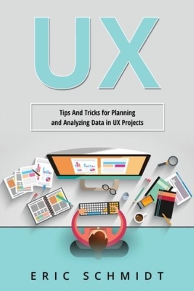 Cover for Eric Schmidt · UX: Tips And Tricks for Planning and Analyzing Data in UX Projects (Paperback Book) (2022)