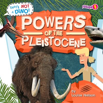 Powers of the Pleistocene - Louise Nelson - Books - Bearport Publishing Company, Incorporate - 9798885093651 - 2023