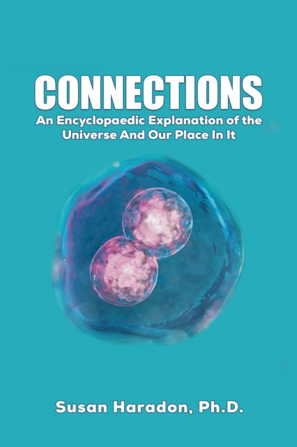 Cover for Haradon, Ph.D., Susan · Connections: An Encyclopaedic Explanation of the Universe And Our Place In It (Paperback Book) (2025)