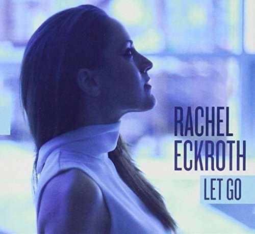 Cover for Rachel Eckroth · Let Go (CD) (2014)