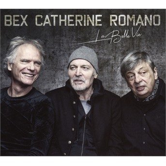 Cover for Bex / Catherine / Romano · La Belle Vie (CD) (2019)