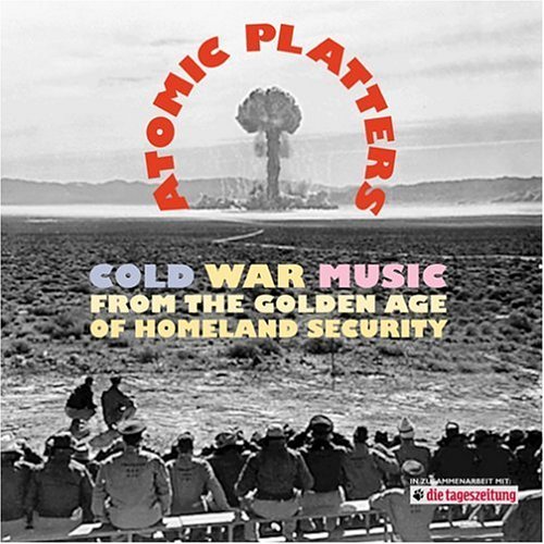 Atomic Platters: Cold War Music from the Golden Ag (CD) (2005)
