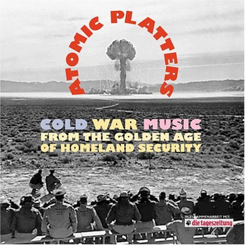 Atomic Platters: Cold War Music from the Golden Ag - Atomic Platters: Cold War Music from the Golden Ag - Music - BEAR FAMILY - 4000127160652 - October 4, 2005