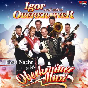 Heut Nacht Gibt's Oberkrainer Musi - Igor Und Seine Oberkrainer - Muziek - TYROLIS - 9003549522652 - 19 december 2005