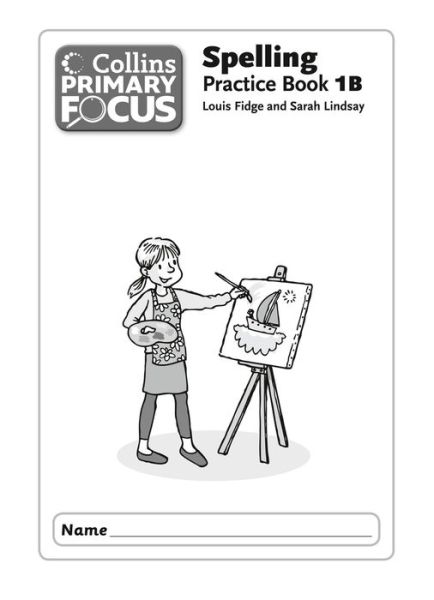 Spelling Practice Book B - Collins Primary Focus - Sarah Lindsay - Kirjat - HarperCollins Publishers - 9780007525652 - perjantai 1. maaliskuuta 2013