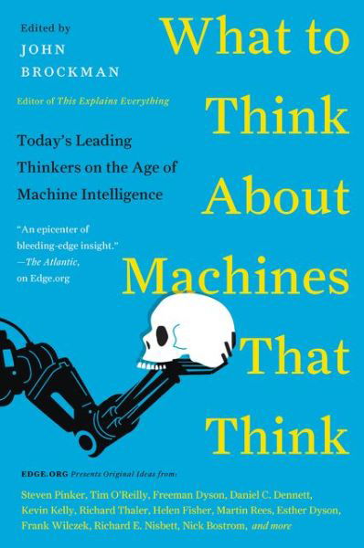 What to Think About Machines That Think: Today's Leading Thinkers on the Age of Machine Intelligence - Edge Question Series - John Brockman - Books - HarperCollins Publishers Inc - 9780062425652 - November 5, 2015