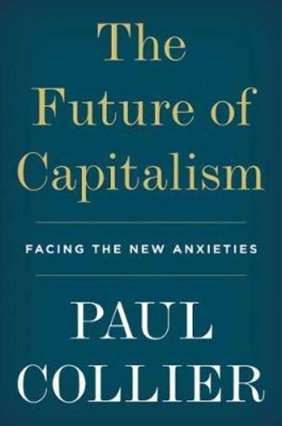 Cover for Paul Collier · The Future of Capitalism: Facing the New Anxieties (Hardcover Book) (2018)