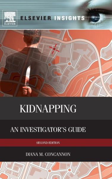 Cover for Concannon, Diana M. (California School of Forensic Studies, Alliant International University) · Kidnapping: An Investigator's Guide (Hardcover Book) (2013)