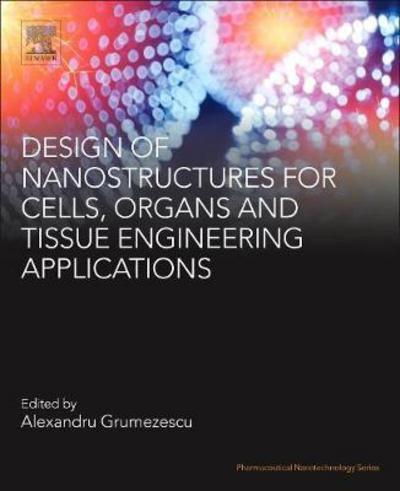 Cover for Alexandru Grumezescu · Nanostructures for the Engineering of Cells, Tissues and Organs: From Design to Applications - Pharmaceutical Nanotechnology (Paperback Book) (2018)